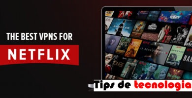 Mejores VPN para disfrutar del contenido de Netflix sin restricciones